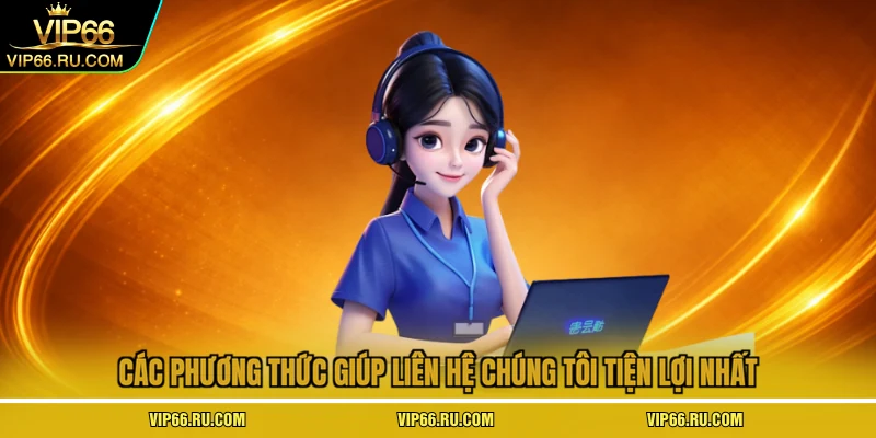 Các phương thức giúp liên hệ chúng tôi tiện lợi nhất