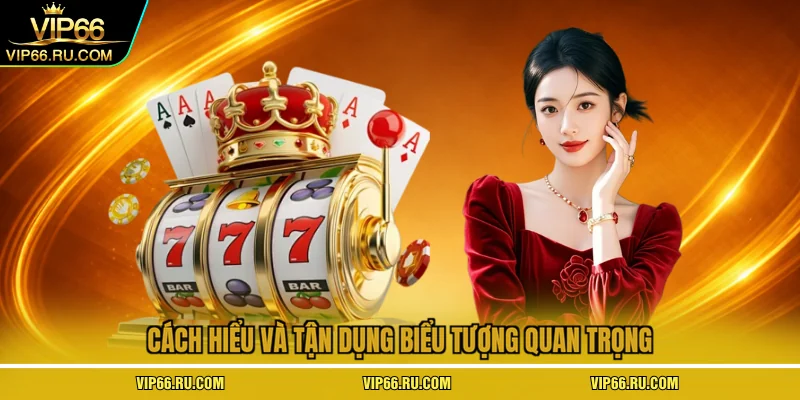 Cách hiểu và tận dụng biểu tượng quan trọng