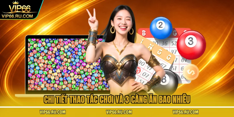 Chi tiết thao tác chơi và 3 càng ăn bao nhiêu