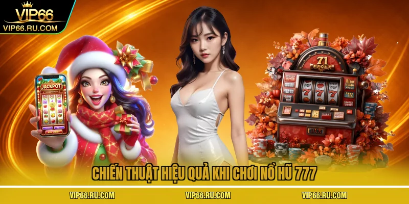 Chiến thuật hiệu quả khi chơi nổ hũ 777