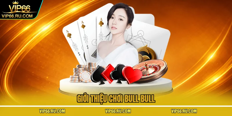 Giới thiệu chơi Bull Bull 