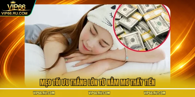 Mẹo tối ưu thắng lớn từ nằm mơ thấy tiền