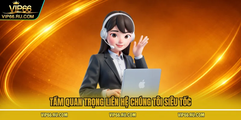  Tầm quan trọng liên hệ chúng tôi siêu tốc