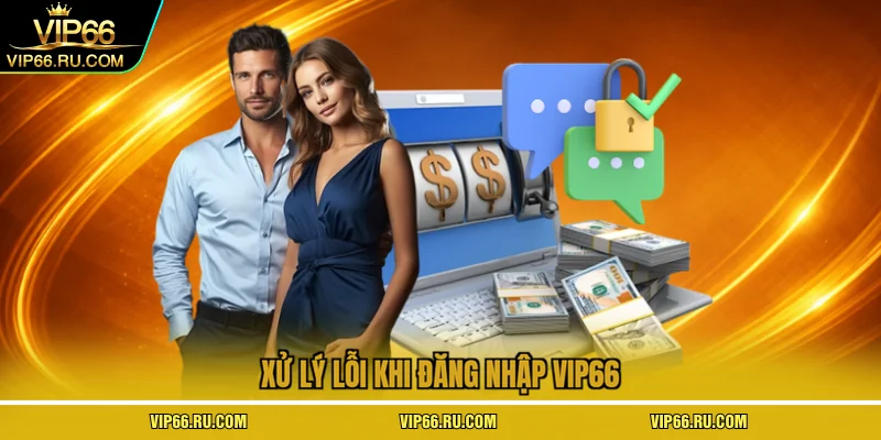 Xử lý lỗi khi đăng nhập VIP66