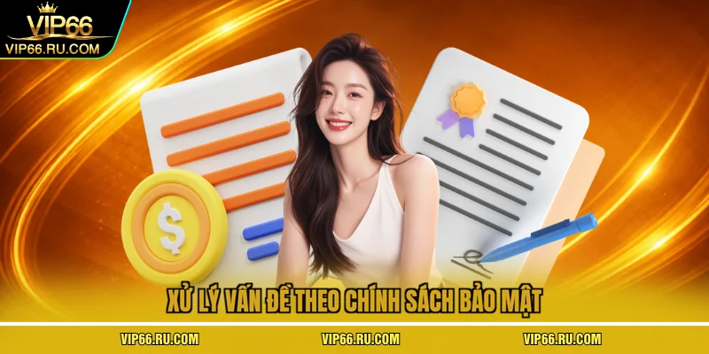 Xử lý vấn đề theo chính sách bảo mật
